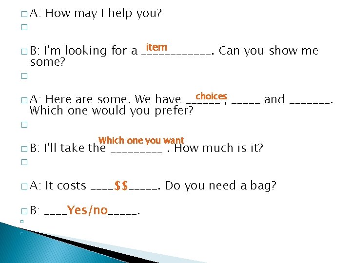 � A: How may I help you? � item I'm looking for a ______.