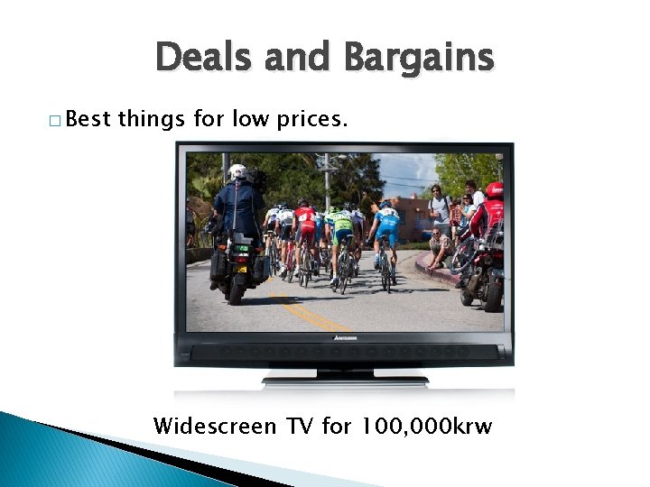 Deals and Bargains � Best things for low prices. Widescreen TV for 100, 000