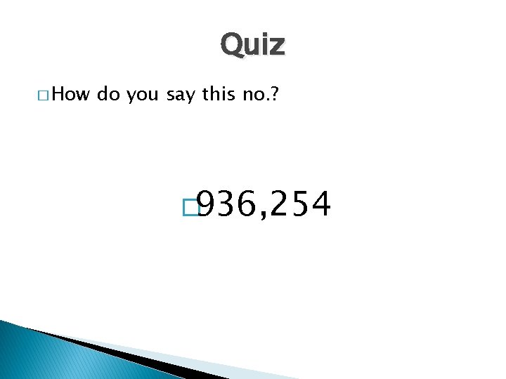 Quiz � How do you say this no. ? � 936, 254 