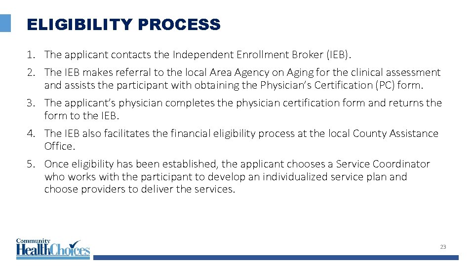 ELIGIBILITY PROCESS 1. The applicant contacts the Independent Enrollment Broker (IEB). 2. The IEB