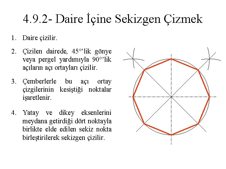 4. 9. 2 - Daire İçine Sekizgen Çizmek 1. Daire çizilir. 2. Çizilen dairede,