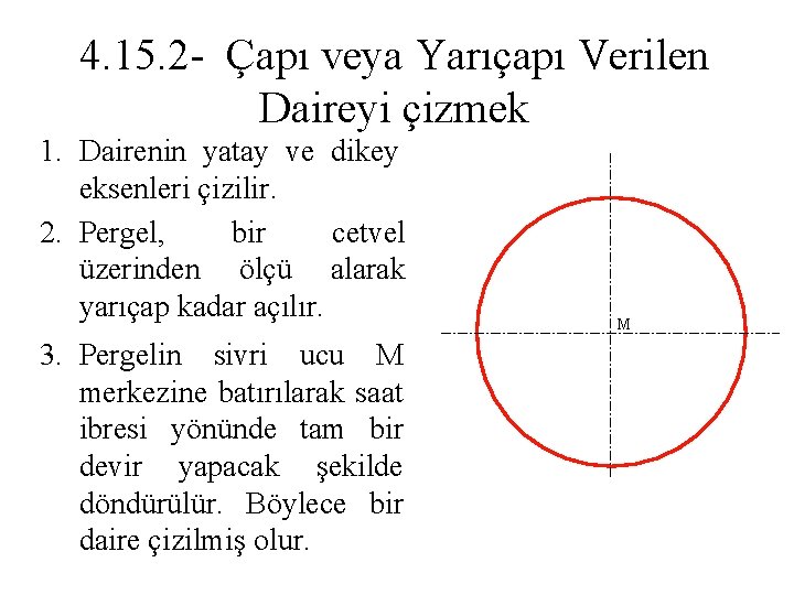 4. 15. 2 - Çapı veya Yarıçapı Verilen Daireyi çizmek 1. Dairenin yatay ve