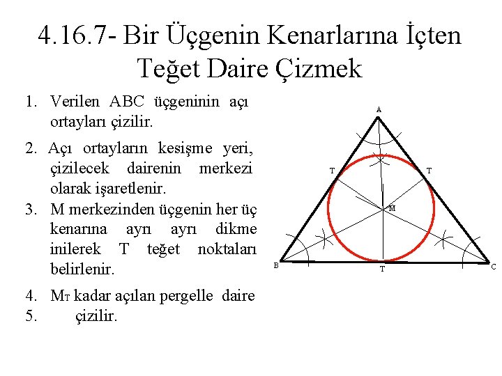 4. 16. 7 - Bir Üçgenin Kenarlarına İçten Teğet Daire Çizmek 1. Verilen ABC