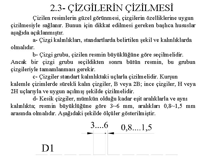 2. 3 - ÇİZGİLERİN ÇİZİLMESİ Çizilen resimlerin güzel görünmesi, çizgilerin özelliklerine uygun çizilmesiyle sağlanır.