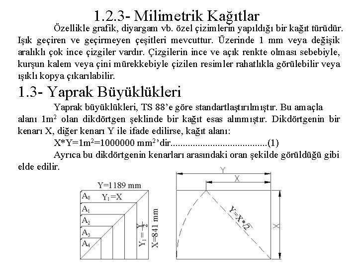 1. 2. 3 - Milimetrik Kağıtlar Özellikle grafik, diyargam vb. özel çizimlerin yapıldığı bir