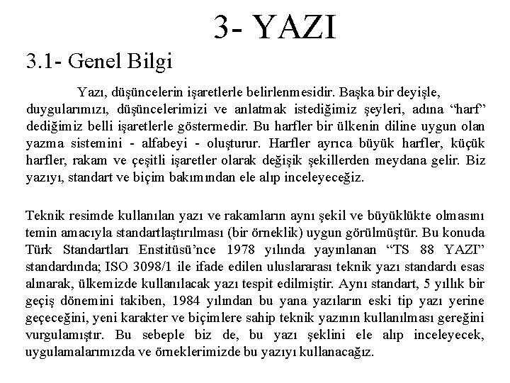 3 - YAZI 3. 1 - Genel Bilgi Yazı, düşüncelerin işaretlerle belirlenmesidir. Başka bir