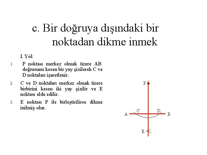 c. Bir doğruya dışındaki bir noktadan dikme inmek I. Yol: 1. P noktası merkez