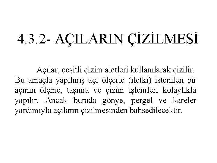 4. 3. 2 - AÇILARIN ÇİZİLMESİ Açılar, çeşitli çizim aletleri kullanılarak çizilir. Bu amaçla