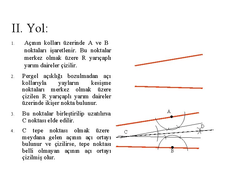 II. Yol: 1. Açının kolları üzerinde A ve B noktaları işaretlenir. Bu noktalar merkez