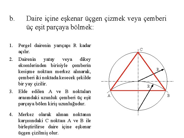 b. Daire içine eşkenar üçgen çizmek veya çemberi üç eşit parçaya bölmek: 1. Pergel