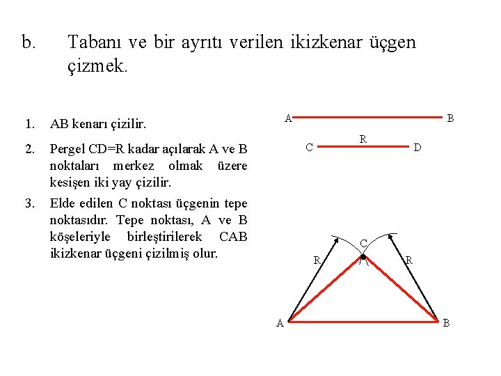 b. Tabanı ve bir ayrıtı verilen ikizkenar üçgen çizmek. 1. AB kenarı çizilir. 2.