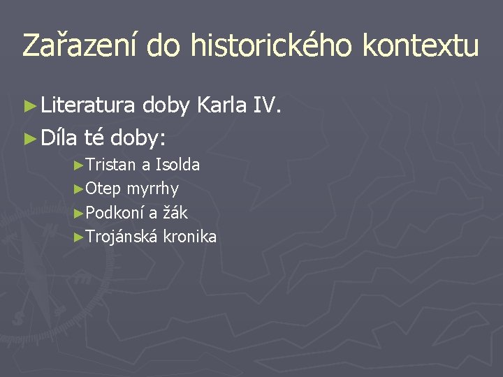 Zařazení do historického kontextu ► Literatura doby Karla IV. ► Díla té doby: ►Tristan