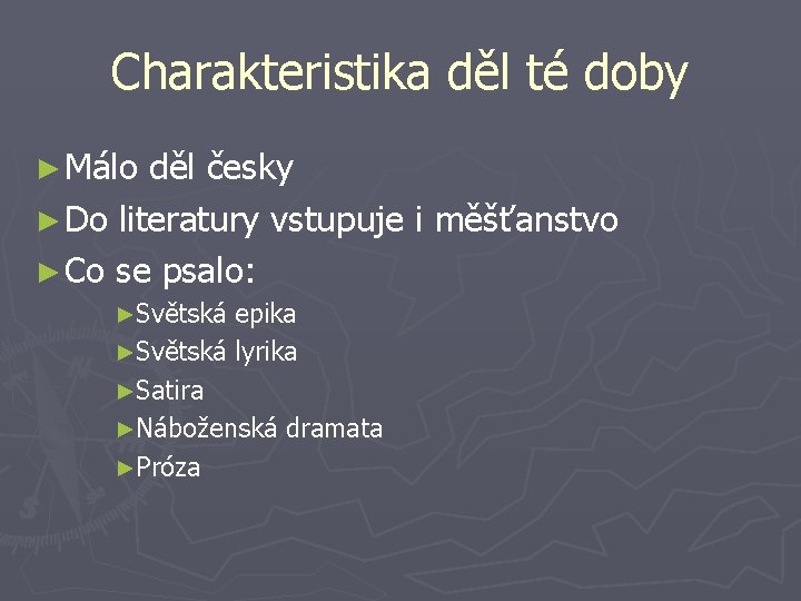 Charakteristika děl té doby ► Málo děl česky ► Do literatury vstupuje i měšťanstvo