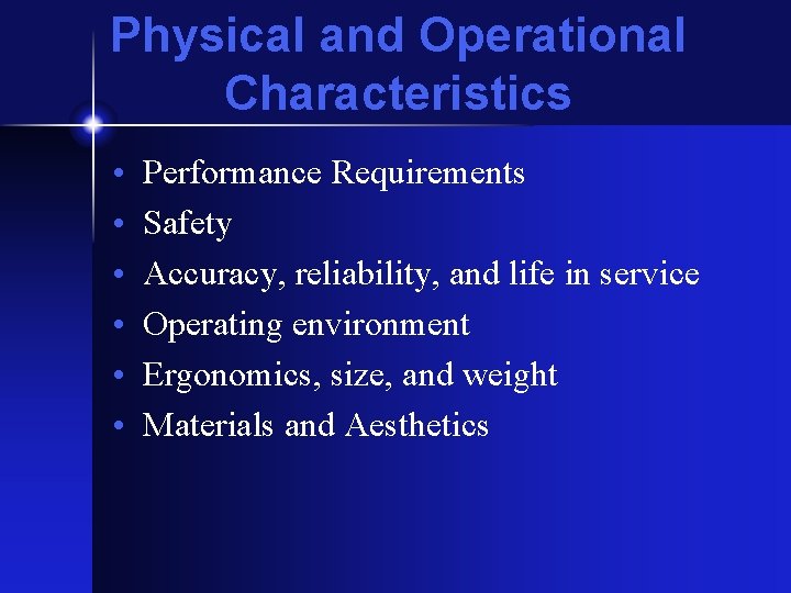 Physical and Operational Characteristics • • • Performance Requirements Safety Accuracy, reliability, and life