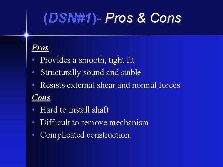 (DSN#1)- Pros & Cons Pros • Provides a smooth, tight fit • Structurally sound