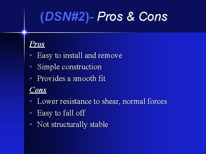 (DSN#2)- Pros & Cons Pros • Easy to install and remove • Simple construction