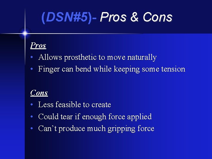 (DSN#5)- Pros & Cons Pros • Allows prosthetic to move naturally • Finger can