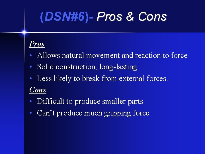 (DSN#6)- Pros & Cons Pros • Allows natural movement and reaction to force •