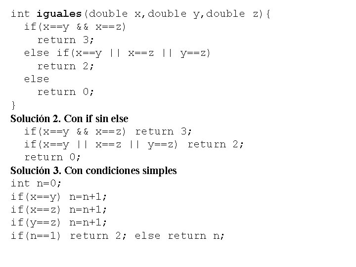 int iguales(double x, double y, double z){ if(x==y && x==z) return 3; else if(x==y