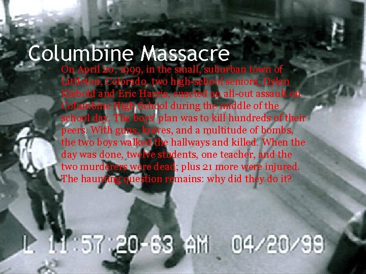 Columbine Massacre On April 20, 1999, in the small, suburban town of Littleton, Colorado,