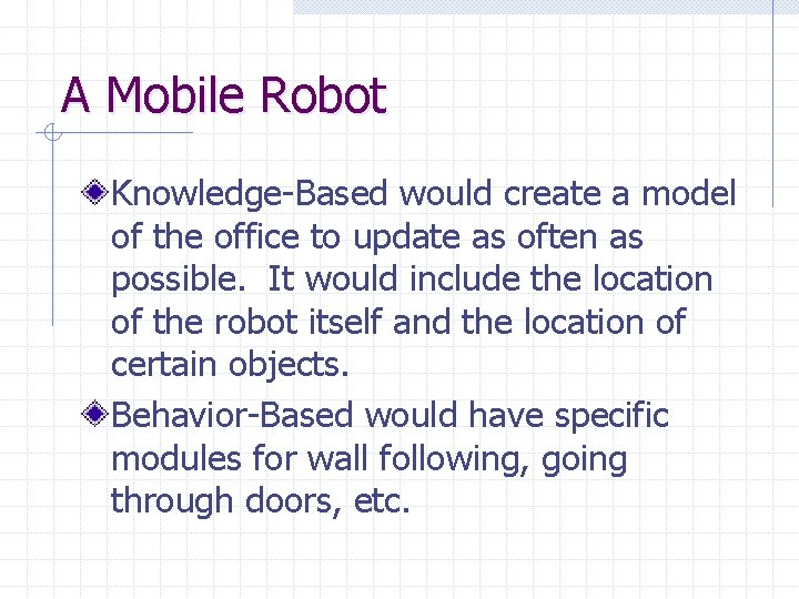 A Mobile Robot Knowledge-Based would create a model of the office to update as