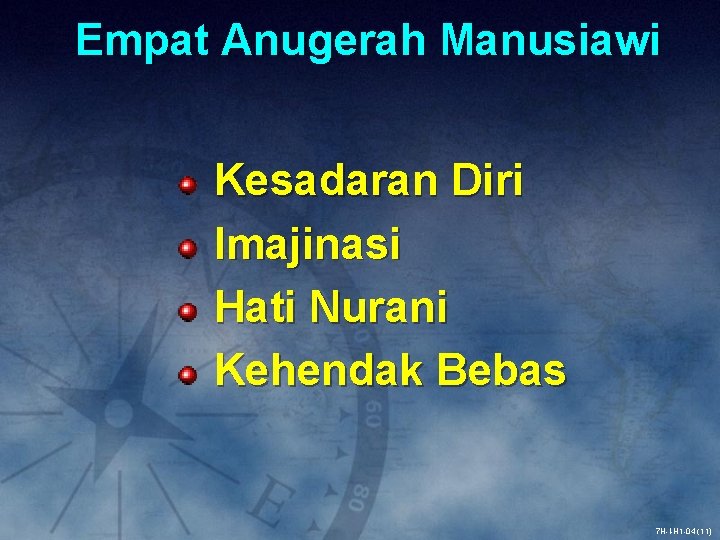 Empat Anugerah Manusiawi Kesadaran Diri Imajinasi Hati Nurani Kehendak Bebas 7 H-I-H 1 -04