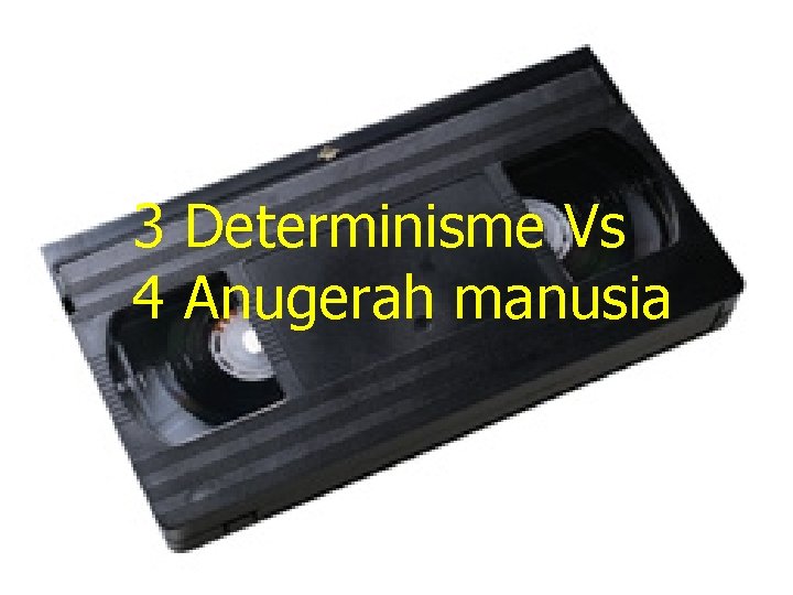 3 Determinisme Vs 4 Anugerah manusia 