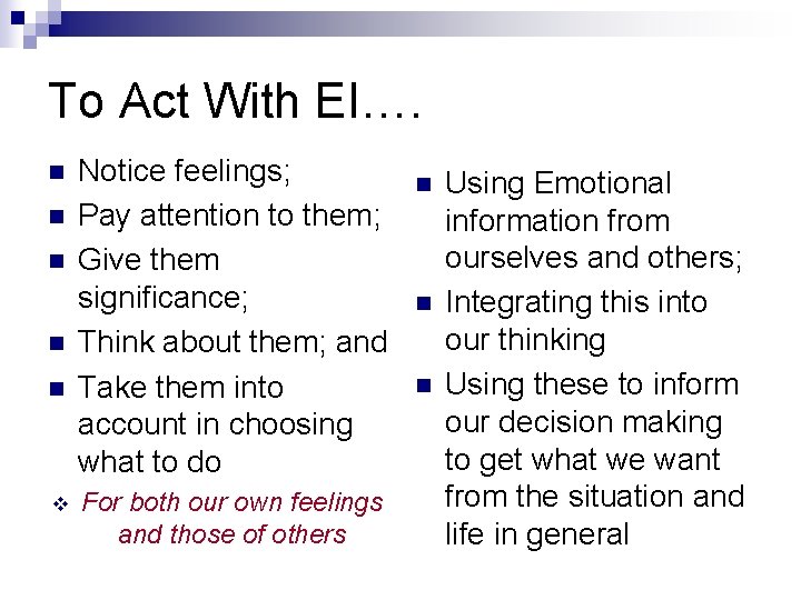 To Act With EI…. n n n v Notice feelings; Pay attention to them;