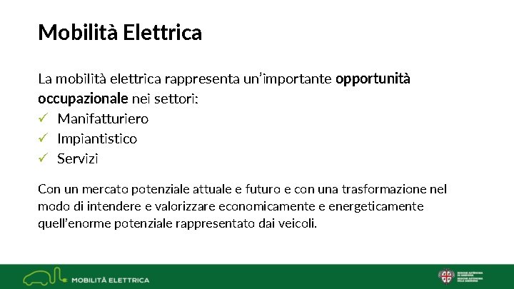 Mobilità Elettrica La mobilità elettrica rappresenta un’importante opportunità occupazionale nei settori: ü Manifatturiero ü