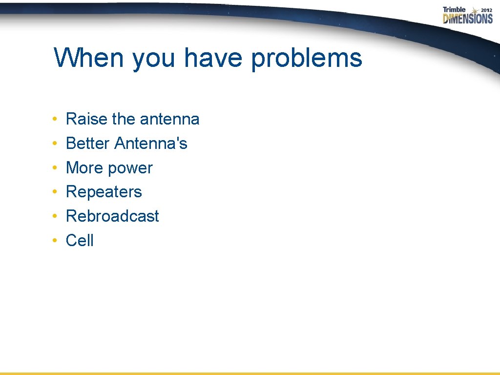 When you have problems • • • Raise the antenna Better Antenna's More power