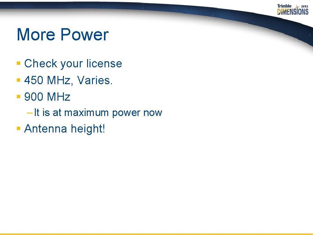 More Power § Check your license § 450 MHz, Varies. § 900 MHz –