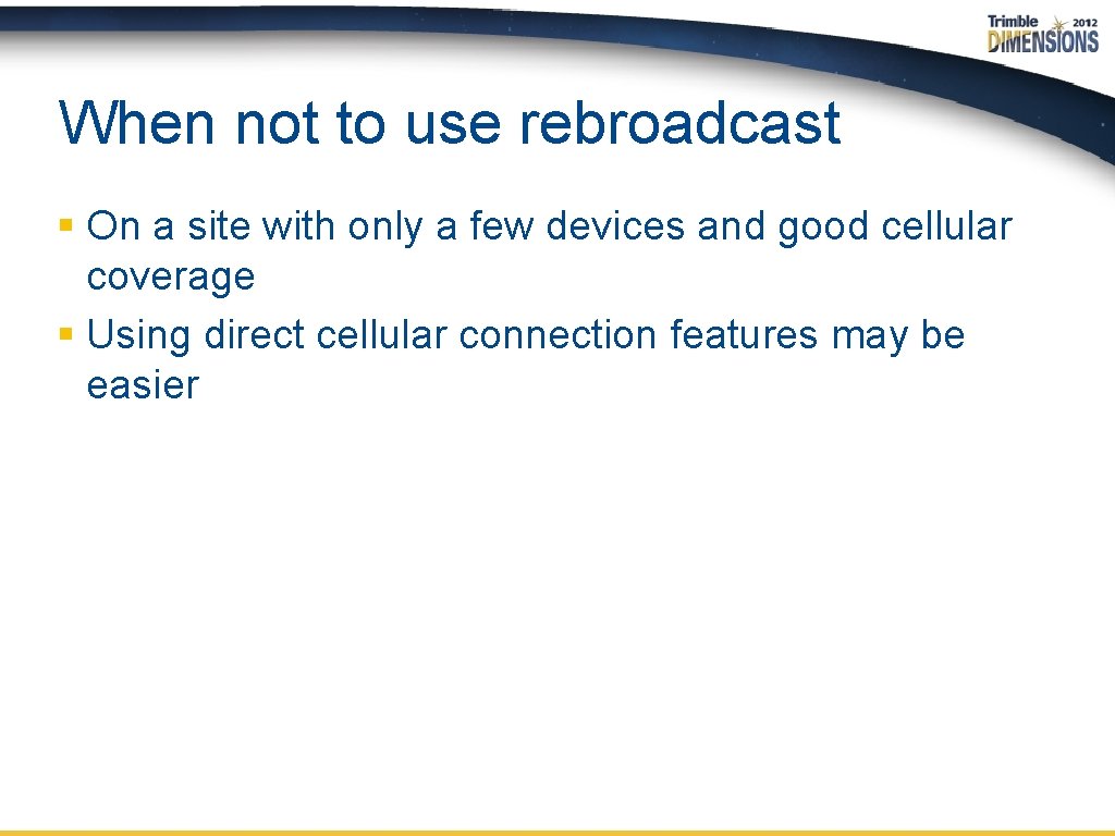 When not to use rebroadcast § On a site with only a few devices