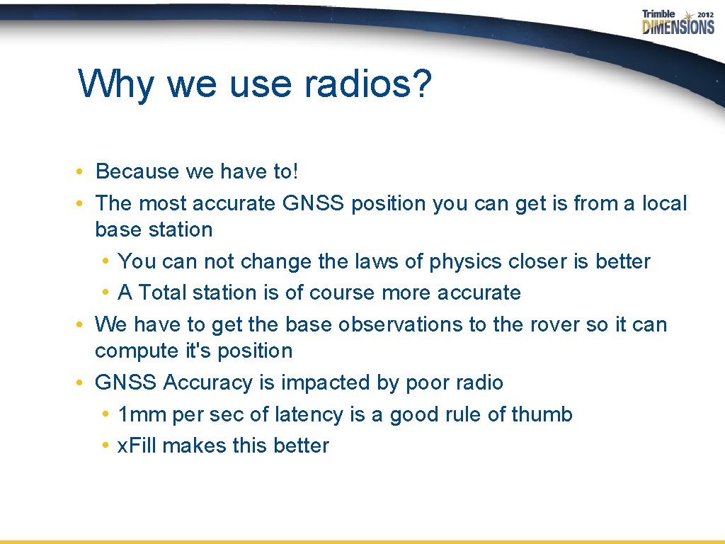 Why we use radios? • Because we have to! • The most accurate GNSS