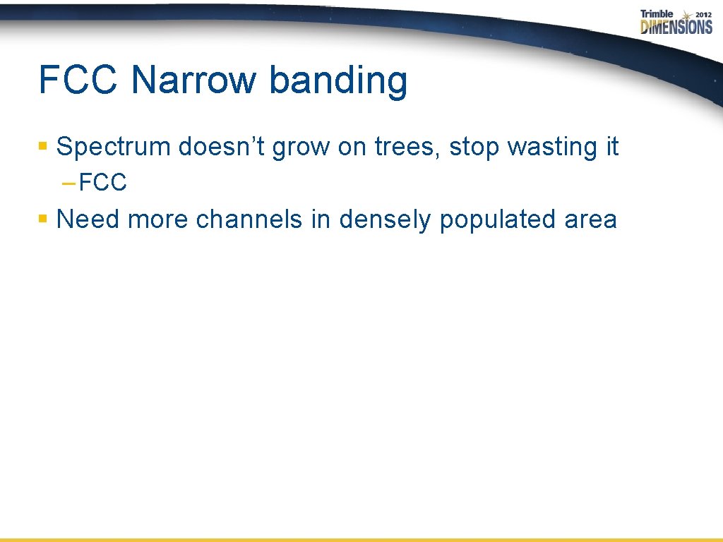 FCC Narrow banding § Spectrum doesn’t grow on trees, stop wasting it – FCC