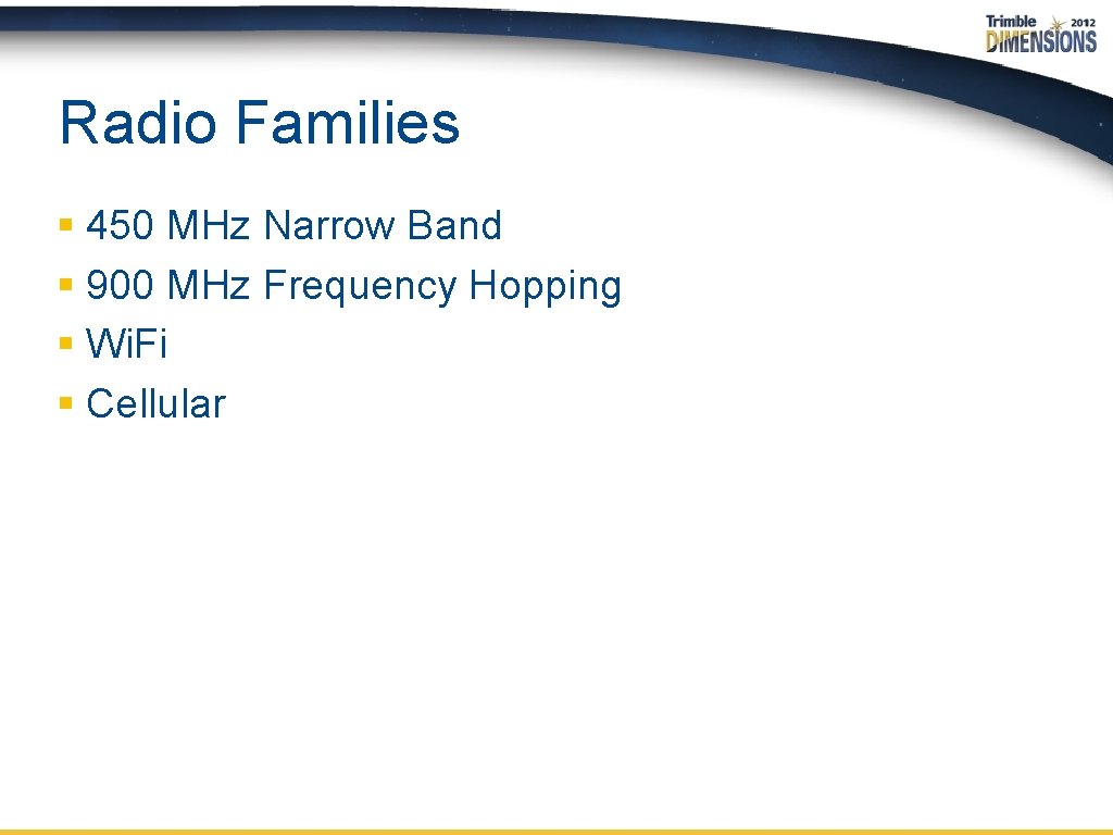 Radio Families § 450 MHz Narrow Band § 900 MHz Frequency Hopping § Wi.