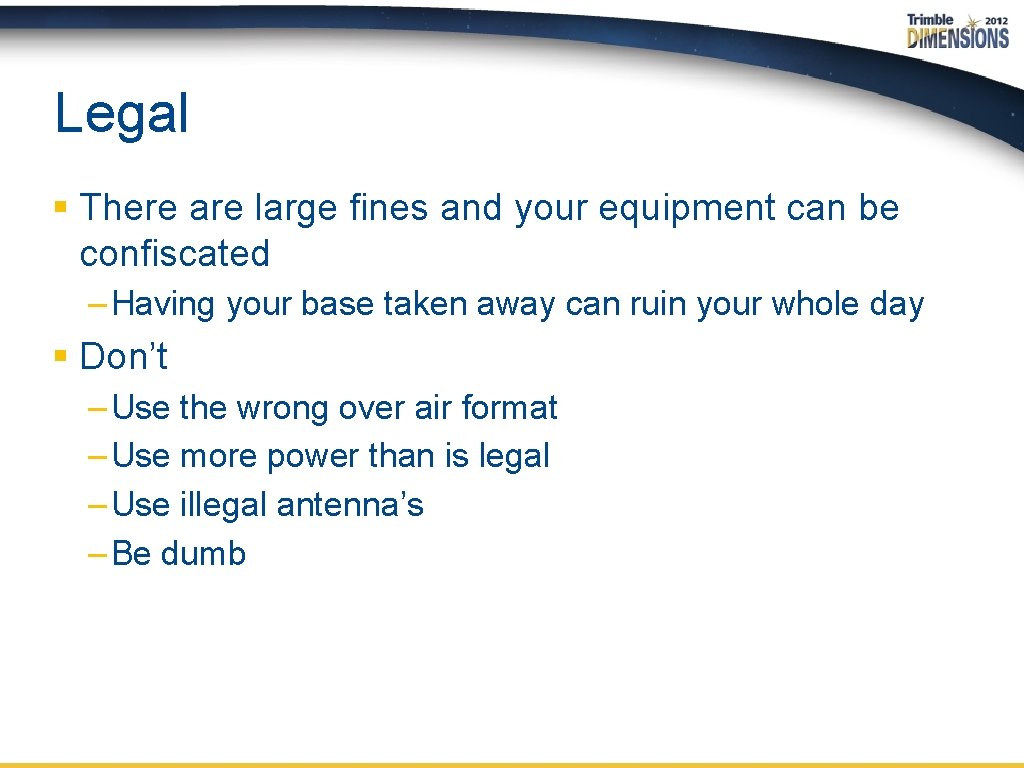 Legal § There are large fines and your equipment can be confiscated – Having