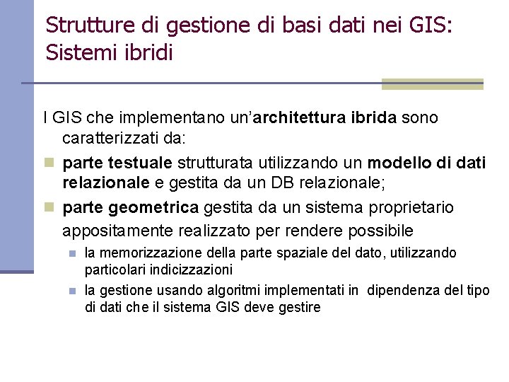 Strutture di gestione di basi dati nei GIS: Sistemi ibridi I GIS che implementano