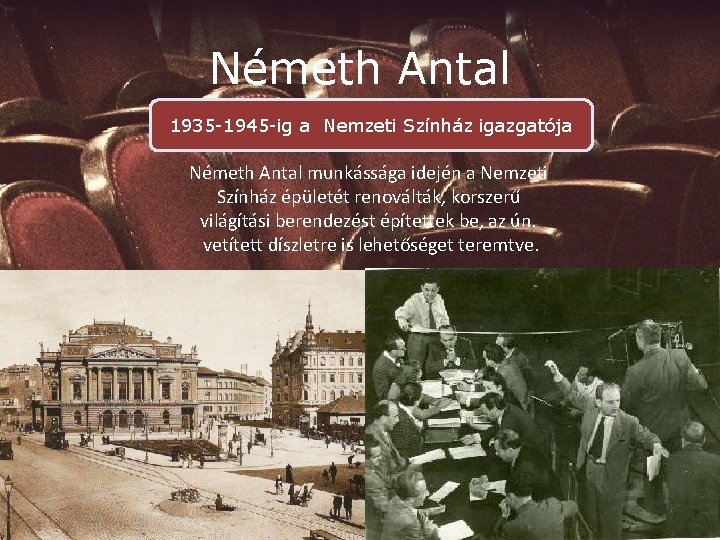 Németh Antal 1935 -1945 -ig a Nemzeti Színház igazgatója Németh Antal munkássága idején a