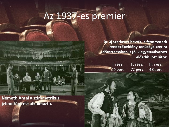Az 1937 -es premier Az új szerkezet bevált, a fennmaradt rendezőpéldány tanúsága szerint időtartamában Az 1937 -es premier Az új szerkezet bevált, a fennmaradt rendezőpéldány tanúsága szerint időtartamában
