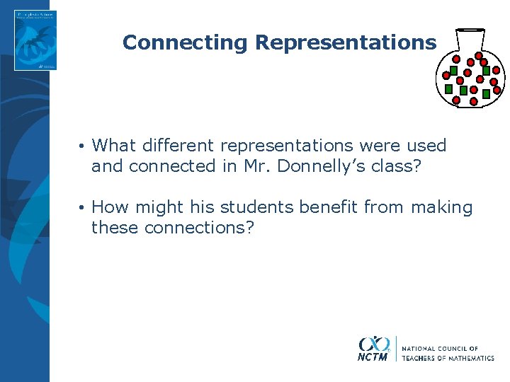 Connecting Representations • What different representations were used and connected in Mr. Donnelly’s class?