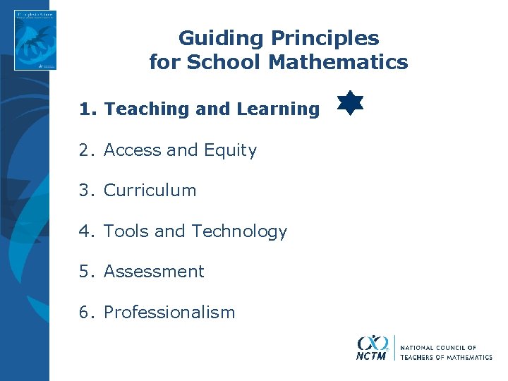 Guiding Principles for School Mathematics 1. Teaching and Learning 2. Access and Equity 3.