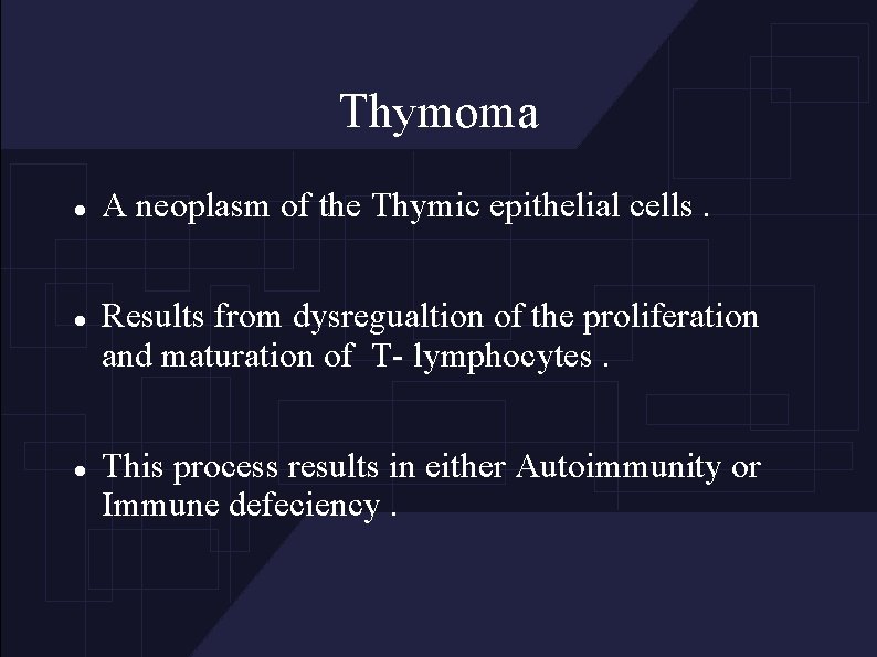 Thymoma A neoplasm of the Thymic epithelial cells. Results from dysregualtion of the proliferation