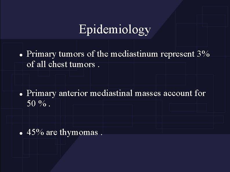Epidemiology Primary tumors of the mediastinum represent 3% of all chest tumors. Primary anterior