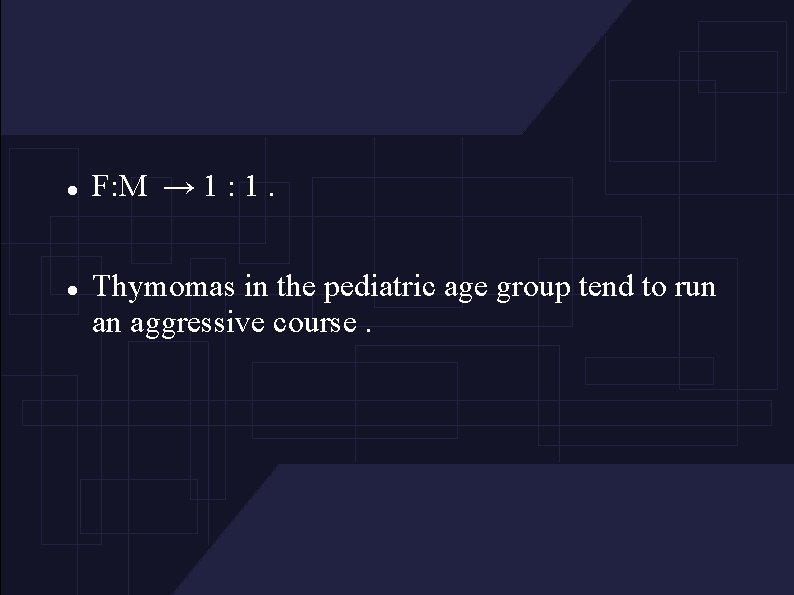  F: M → 1 : 1. Thymomas in the pediatric age group tend
