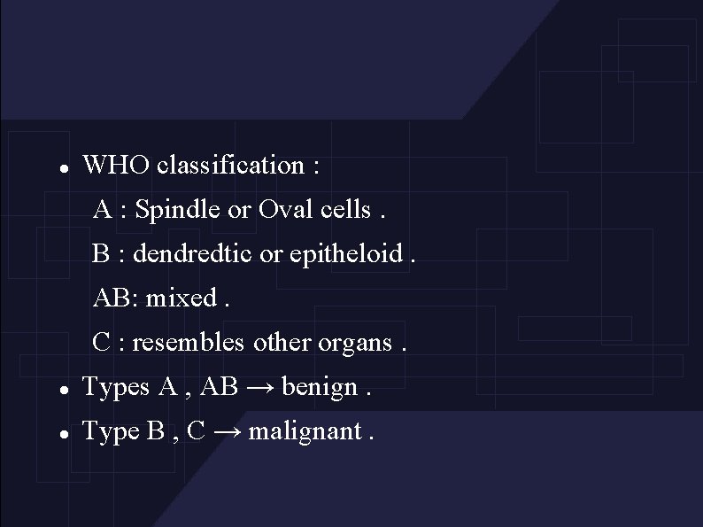  WHO classification : A : Spindle or Oval cells. B : dendredtic or