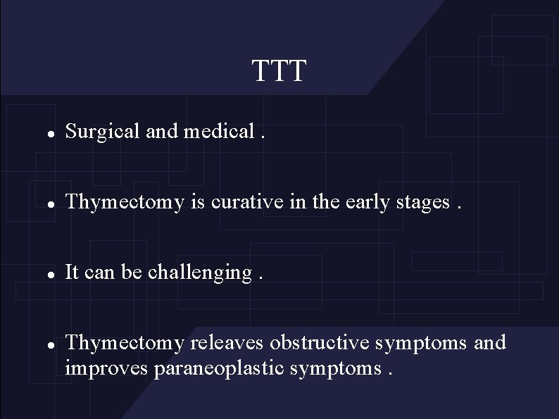 TTT Surgical and medical. Thymectomy is curative in the early stages. It can be