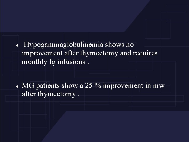  Hypogammaglobulinemia shows no improvement after thymectomy and requires monthly Ig infusions. MG patients