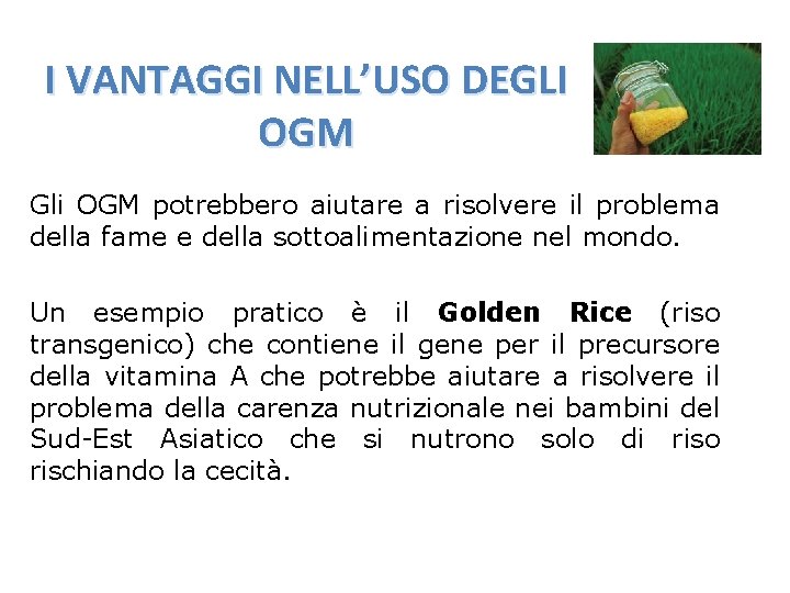 I VANTAGGI NELL’USO DEGLI OGM Gli OGM potrebbero aiutare a risolvere il problema della