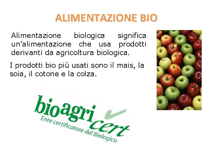 ALIMENTAZIONE BIO Alimentazione biologica significa un’alimentazione che usa prodotti derivanti da agricoltura biologica. I