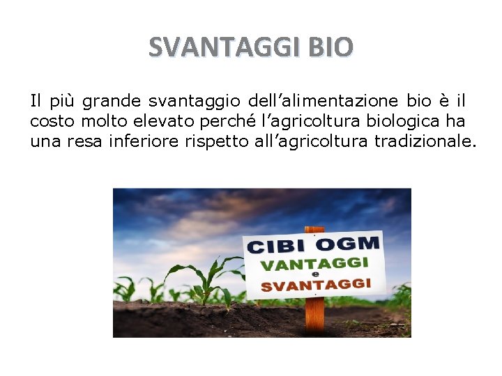 SVANTAGGI BIO Il più grande svantaggio dell’alimentazione bio è il costo molto elevato perché